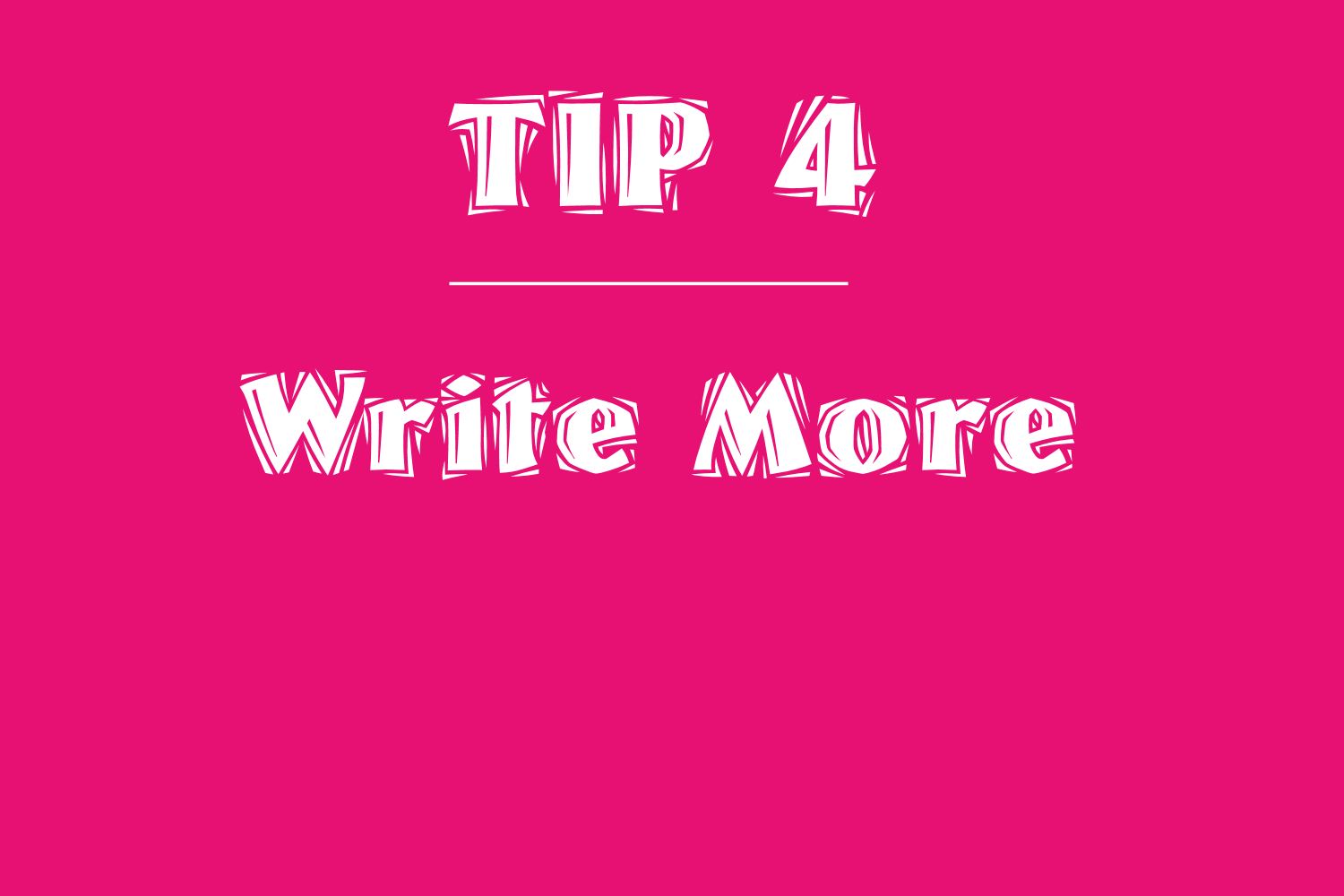 tip 5 write more